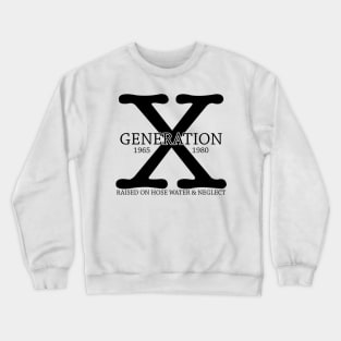 Generation X 1965 - 1980 Raised on Hose Water & Neglect Gift Crewneck Sweatshirt